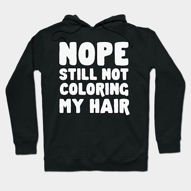 Nope Still Not Coloring My Hair Hoodie by HamzaNabil